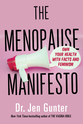 The Menopause Manifesto: Own Your Health with Facts and Feminism - Jen Dr Gunter