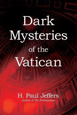 Dark Mysteries of the Vatican - H. P. Jeffers