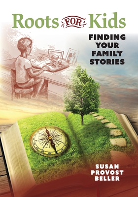 Roots for Kids: Finding Your Family Stories - Susan Provost Beller