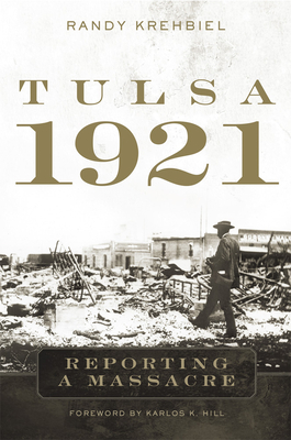 Tulsa, 1921: Reporting a Massacre - Randy Krehbiel