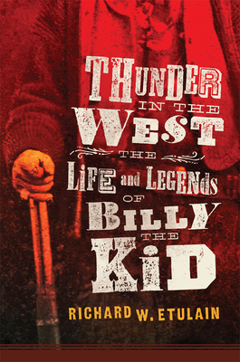 Thunder in the West, 32: The Life and Legends of Billy the Kid - Richard W. Etulain