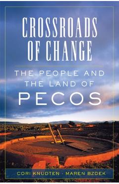 Coperta cărții 'Crossroads of Change, 4: The People and the Land of Pecos - Cori Knudten'
