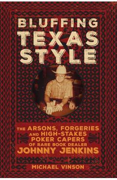 Coperta cărții 'Bluffing Texas Style: The Arsons, Forgeries, and High-Stakes Poker Capers of Rare Book Dealer Johnny Jenkins - Michael'