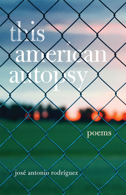 This American Autopsy, Volume 23: Poems - Jos� Antonio Rodr�guez