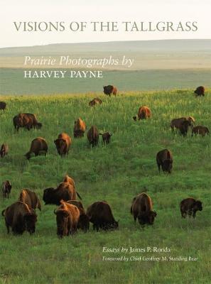 Visions of the Tallgrass, Volume 33: Prairie Photographs by Harvey Payne - James P. Ronda