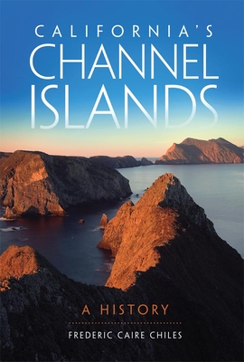California's Channel Islands: A History - Frederic C. Chiles