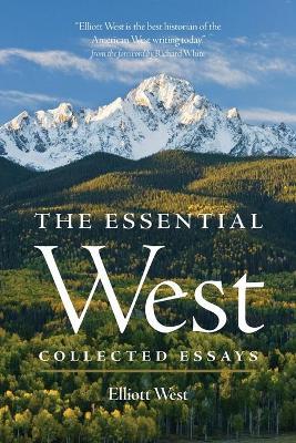 The Essential West: Collected Essays - Elliott West