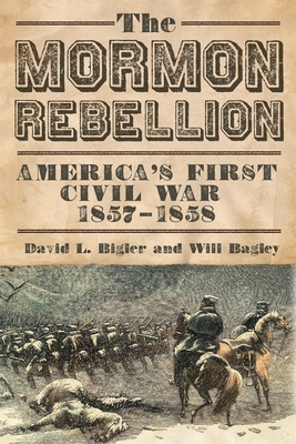 Mormon Rebellion: America's First Civil War, 1857-1858 - David L. Bigler