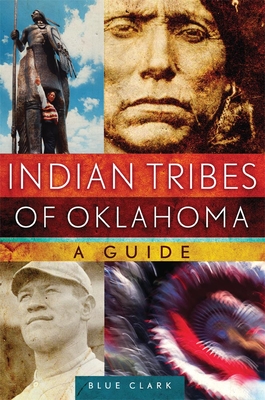 Indian Tribes of Oklahoma: A Guide - Blue Clark
