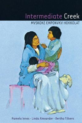 Intermediate Creek: Mvskoke Emponvkv Hokkolat [With CD (Audio)] - Pamela Innes