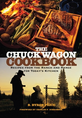 The Chuck Wagon Cookbook: Recipes from the Ranch and Range for Today's Kitchen - B. Byron Price
