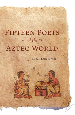 Fifteen Poets of the Aztec World - Miguel Leon-portilla