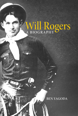 Will Rogers: A Biography - Ben Yagoda