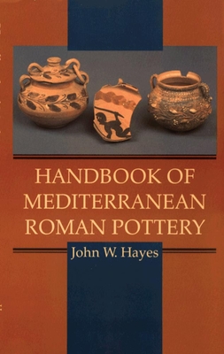 Handbook of Mediterranean Roman Pottery - John W. Hayes