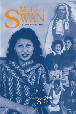 Madonna Swan: A Lakota Woman's Story - Mark St Pierre