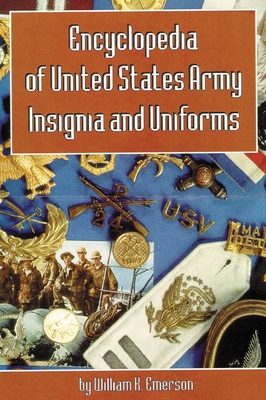 Encyclopedia of United States Army Insignia and Uniforms - William K. Emerson