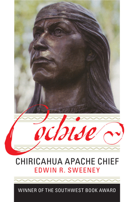 Cochise: Chiricahua Apache Chief - Edwin R. Sweeney