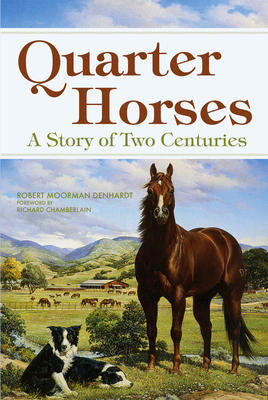 Quarter Horses: A Story of Two Centuries - Robert Moorman Denhardt