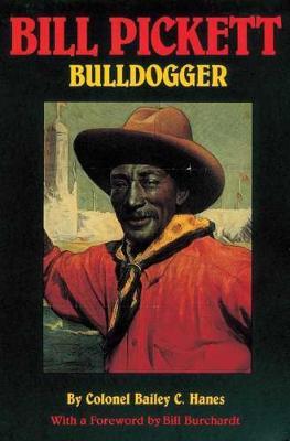 Bill Pickett: Bulldogger - Bailey C. Hanes