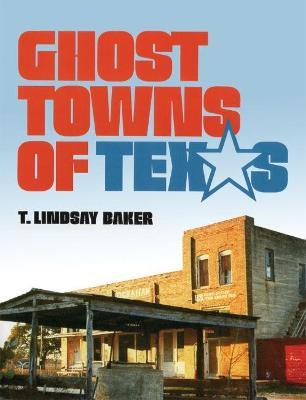 Ghost Towns of Texas - T. Lindsay Baker