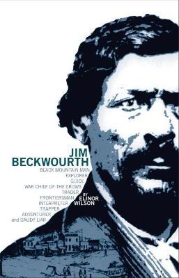 Jim Beckwourth: Black Mountain Man and War Chief of the Crows - Elinor Wilson