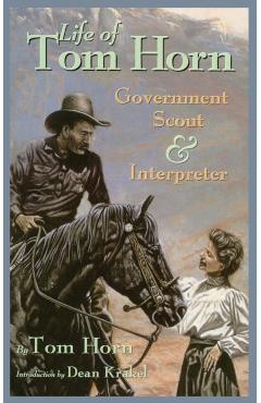 Life of Tom Horn: Government Scout and Interpreter - Tom Horn