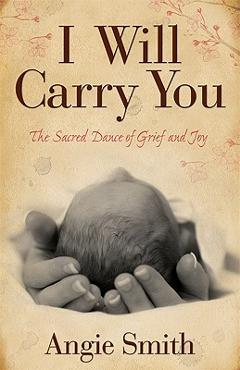 Coperta cărții 'I Will Carry You: The Sacred Dance of Grief and Joy - Angie Smith'