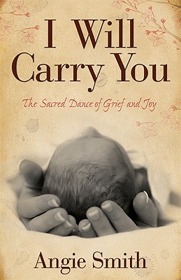 I Will Carry You: The Sacred Dance of Grief and Joy - Angie Smith