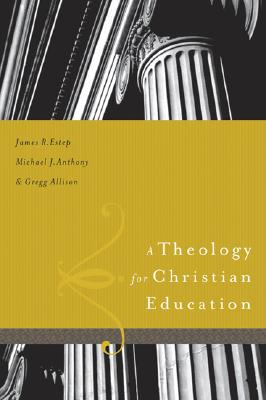 A Theology for Christian Education - James R. Estep