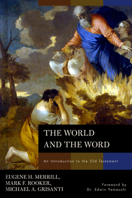 The World and the Word: An Introduction to the Old Testament - Eugene H. Merrill