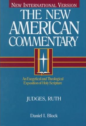 Judges, Ruth, Volume 6: An Exegetical and Theological Exposition of Holy Scripture - Daniel I. Block
