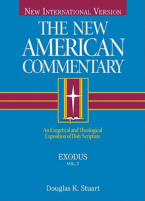 Exodus: An Exegetical and Theological Exposition of Holy Scripture - Douglas K. Stuart