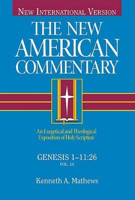 Genesis 1-11, Volume 1: An Exegetical and Theological Exposition of Holy Scripture - Kenneth Mathews