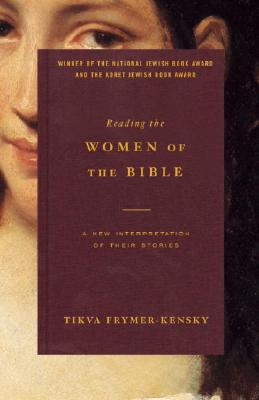 Reading the Women of the Bible: A New Interpretation of Their Stories - Tikva Frymer-kensky