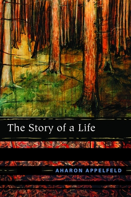 Coperta cărții 'The Story of a Life - Aharon Appelfeld'