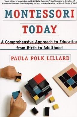 Montessori Today: A Comprehensive Approach to Education from Birth to Adulthood - Paula Polk Lillard