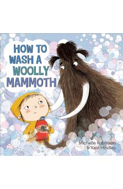 How to Wash a Woolly Mammoth: A Picture Book - Michelle Robinson