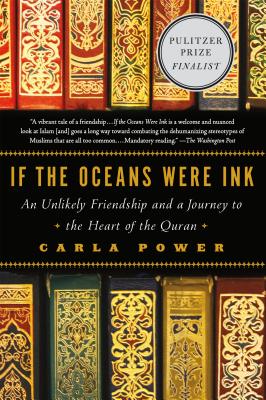 If the Oceans Were Ink: An Unlikely Friendship and a Journey to the Heart of the Quran - Carla Power