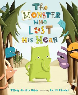 The Monster Who Lost His Mean - Tiffany Strelitz Haber
