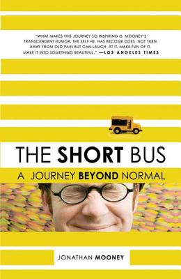 The Short Bus: A Journey Beyond Normal - Jonathan Mooney