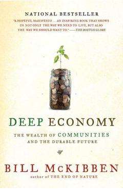 Deep Economy: The Wealth of Communities and the Durable Future - Bill Mckibben