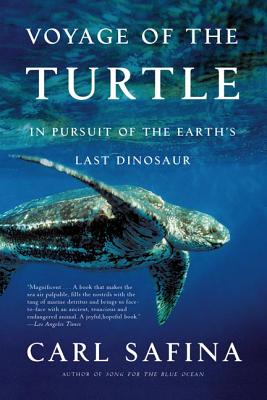 Voyage of the Turtle: In Pursuit of the Earth's Last Dinosaur - Carl Safina