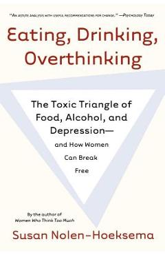 Coperta cărții 'Eating, Drinking, Overthinking: The Toxic Triangle of Food, Alcohol, and Depression--And How Women Can Break Free -'