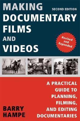 Making Documentary Films and Videos: A Practical Guide to Planning, Filming, and Editing Documentaries - Barry Hampe