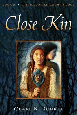 Close Kin: Book II -- The Hollow Kingdom Trilogy - Clare B. Dunkle