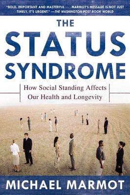 The Status Syndrome: How Social Standing Affects Our Health and Longevity - Michael Marmot