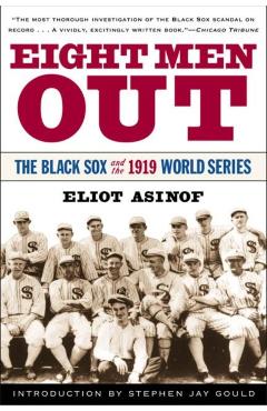 Eight Men Out: The Black Sox and the 1919 World Series - Eliot Asinof