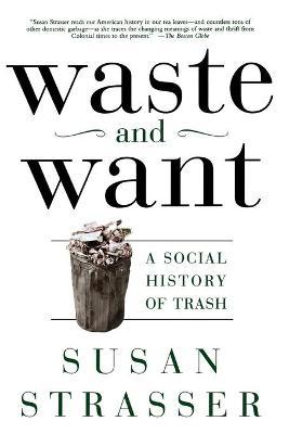 Waste and Want: A Social History of Trash - Susan Strasser