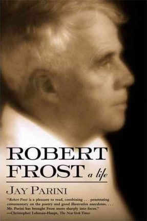 Robert Frost: A Life - Jay Parini