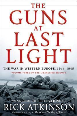The Guns at Last Light: The War in Western Europe, 1944-1945 - Rick Atkinson